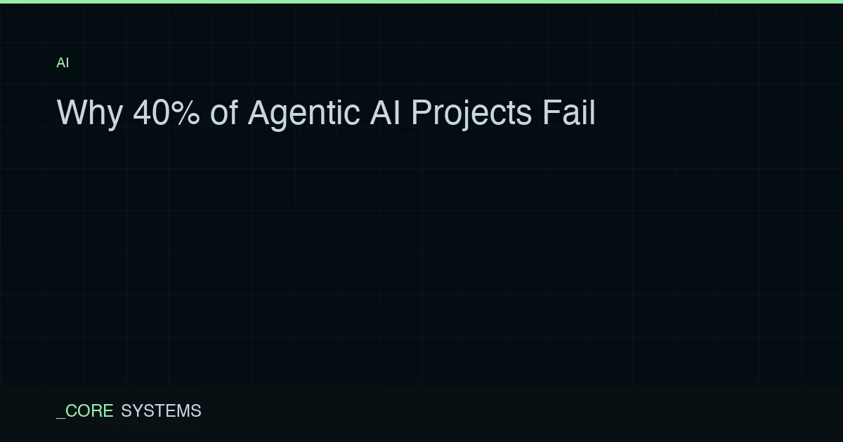 Why 40% of Agentic AI Projects Fail — And How to Prevent It