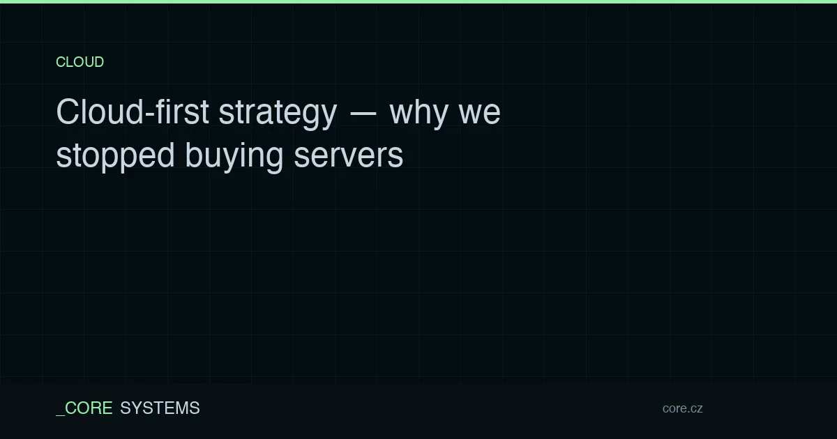 Cloud-first strategy — why we stopped buying servers