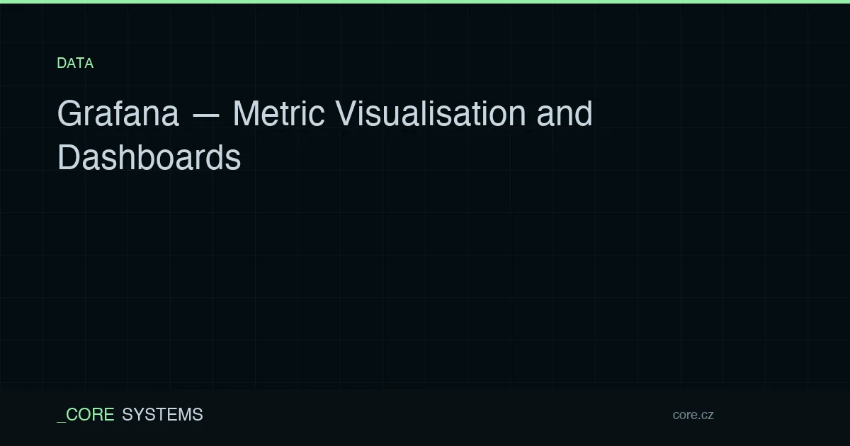 Grafana — Metric Visualisation and Dashboards