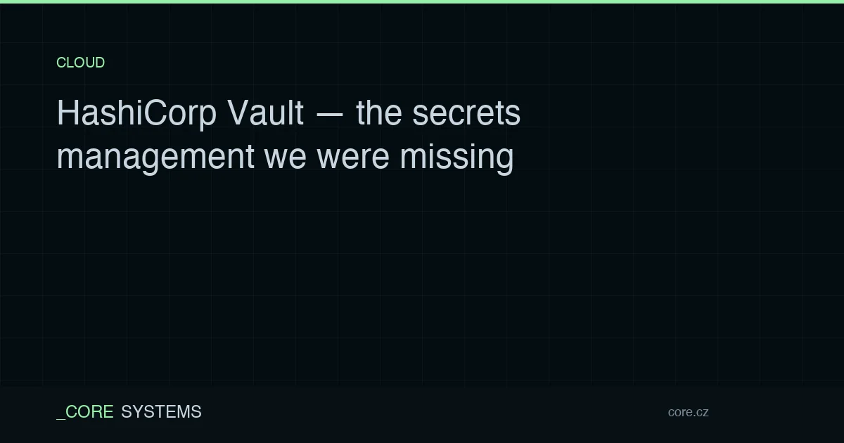 HashiCorp Vault — the secrets management we were missing