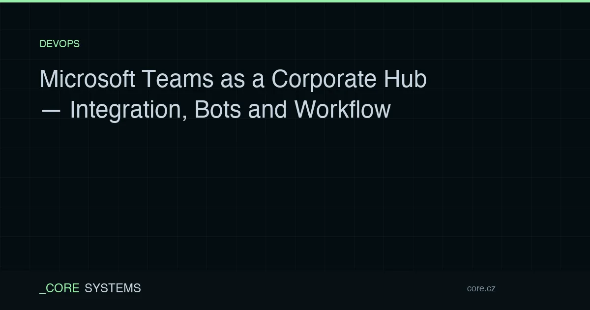 Microsoft Teams as a Corporate Hub — Integration, Bots and Workflow