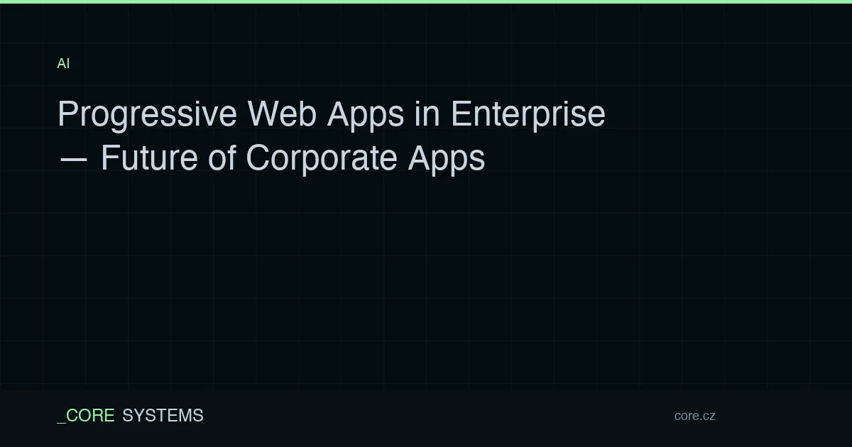 Progressive Web Apps in Enterprise — Future of Corporate Apps